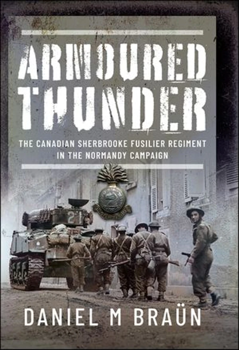 Armored Thunder: the Canadian Sherbrooke Fusilier Regiment Normandy Campaign