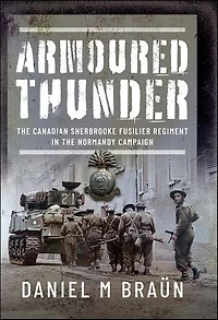 Armored Thunder: the Canadian Sherbrooke Fusilier Regiment Normandy Campaign