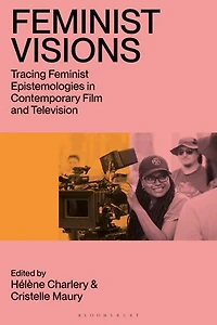 Feminist Visions: Tracing Epistemologies Contemporary Film and Television