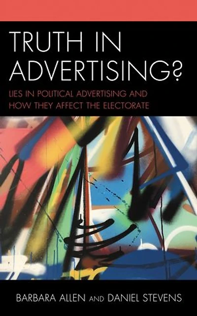 Truth Advertising?: Lies Political Advertising and How They Affect the Electorate
