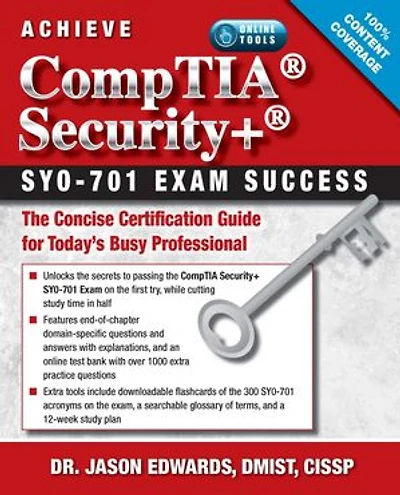 Achieve CompTIA Security+ SY0-701 Exam Success: The Concise Certification Guide for Today’s Busy Professional