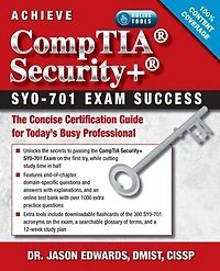 Achieve CompTIA Security+ SY0-701 Exam Success: The Concise Certification Guide for Today’s Busy Professional