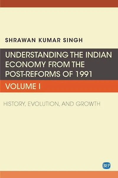 Understanding The Indian Economy From Post-reforms Of 1991, Volume I: History, Evolution, And Growth