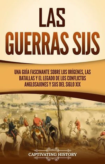 Las guerras sijs: Una guía fascinante sobre los orígenes, las batallas y el legado de los conflictos anglosajones y sijs del siglo XIX