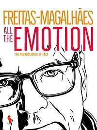 Freitas-Magalhães: All the Emotion - the Neuroscience of Face