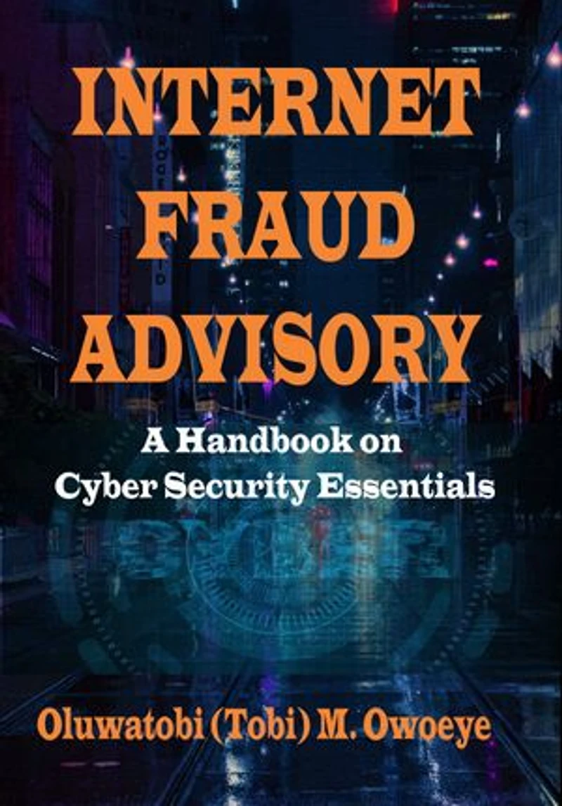 Internet Fraud Advisory: A Handbook on Cyber Security Essentials