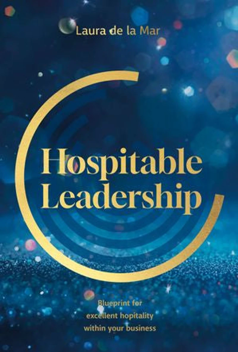 Hospitable leadership: Blueprint for excellent hospitality within your business