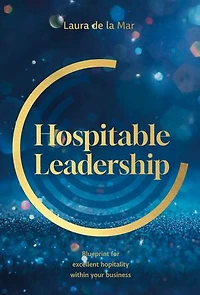 Hospitable leadership: Blueprint for excellent hospitality within your business