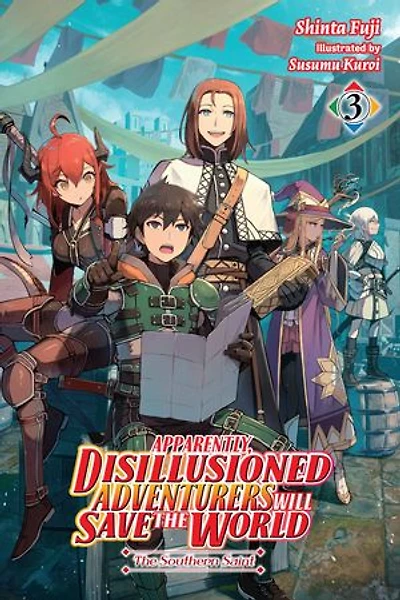 Apparently, Disillusioned Adventurers Will Save The World, Vol. 3 (light novel): Southern Saint