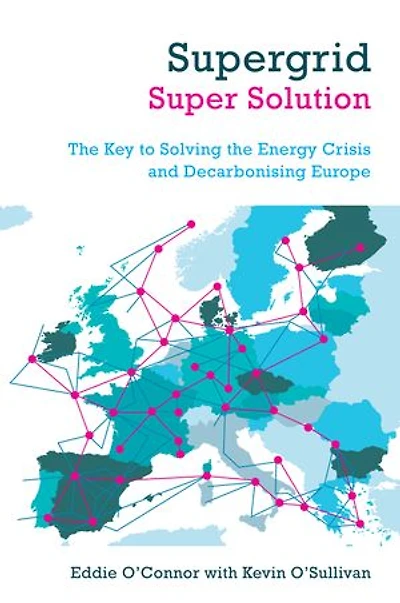 Supergrid – Super Solution: The Key to Solving the Energy Crisis and Decarbonising Europe