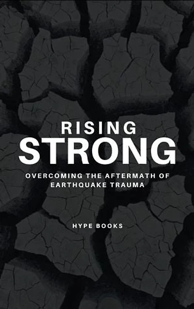 Rising Strong: Overcoming the Aftermath of Earthquake Trauma