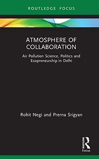 Atmosphere of Collaboration: Air Pollution Science, Politics and Ecopreneurship Delhi