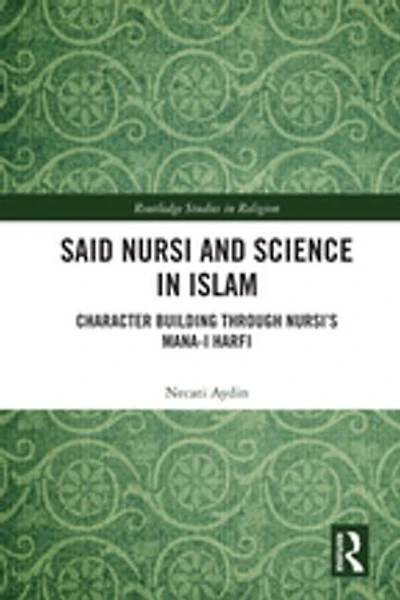 Said Nursi And Science Islam: Character Building Through Nursi's Mana-i Harfi