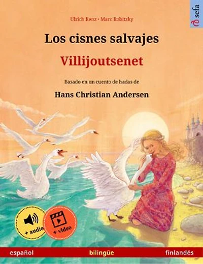 Los cisnes salvajes – Villijoutsenet (español – finlandés): Libro bilingüe para niños basado en un cuento de hadas de Hans Christian Andersen, con audiolibro y vídeo online