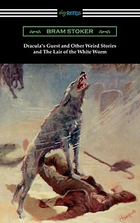 Dracula's Guest and Other Weird Stories the Lair of White Worm