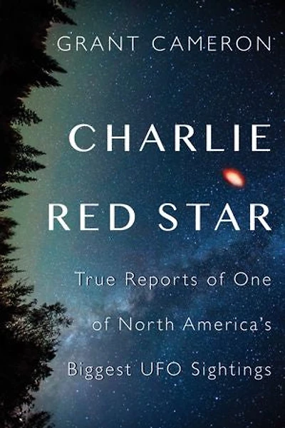 Charlie Red Star: True Reports Of One North America's Biggest Ufo Sightings