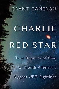 Charlie Red Star: True Reports Of One North America's Biggest Ufo Sightings