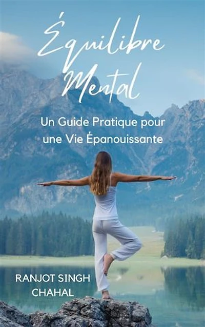 Équilibre Mental: Un Guide Pratique pour une Vie Épanouissante