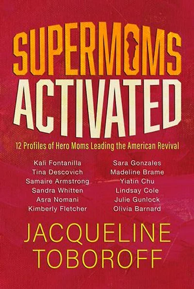 Supermoms Activated: 12 Profiles of Hero Moms Leading the American Revival