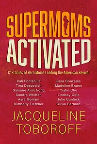 Supermoms Activated: 12 Profiles of Hero Moms Leading the American Revival