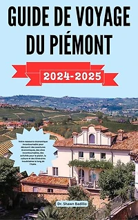 GUIDE DE VOYAGE DU PIÉMONT: Votre ressource économique incontournable pour découvrir des aventures économiques, des sites incontournables, des activités pour le plaisir, la culture et des itinéraires inoubliables le long de l'Italie.