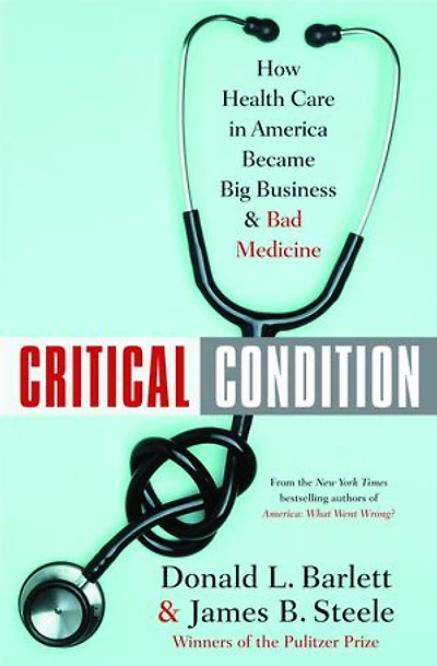 Critical Condition: How Health Care America Became Big Business--and Bad Medicine