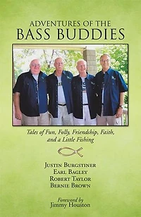 ADVENTURES of THE BASS BUDDIES: Tales Fun, Folly, Friendship, Faith, and a Little Fishing