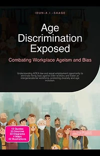 Age Discrimination Exposed: Combating Workplace Ageism and Bias: Understanding ADEA law and equal employment opportunity to eliminate hiring bias against older workers and foster an intergenerational workforce, promoting diversity and age inclusion.