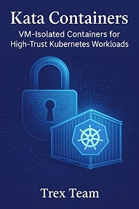 Kata Containers: VM‑Isolated Containers for High‑Trust Kubernetes Workloads