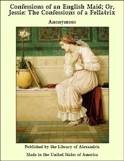 Confessions of an English Maid; Or, Jessie: The Confessions of a Fellatrix