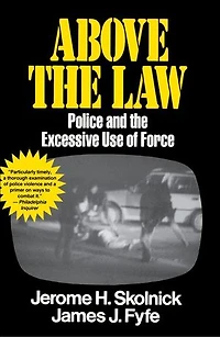 Above the Law: Police and Excessive Use of Force
