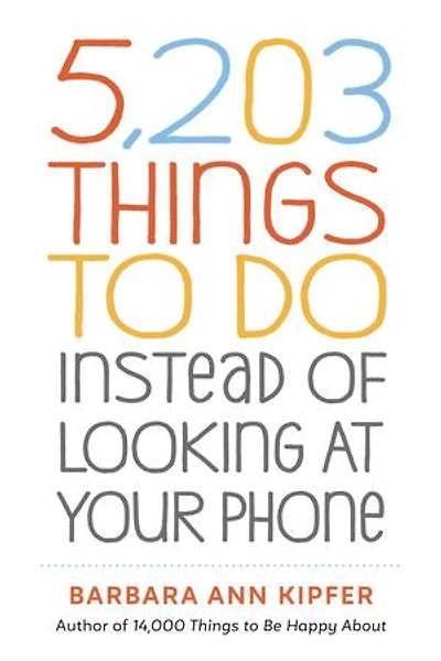 5,203 Things To Do Instead Of Looking At Your Phone