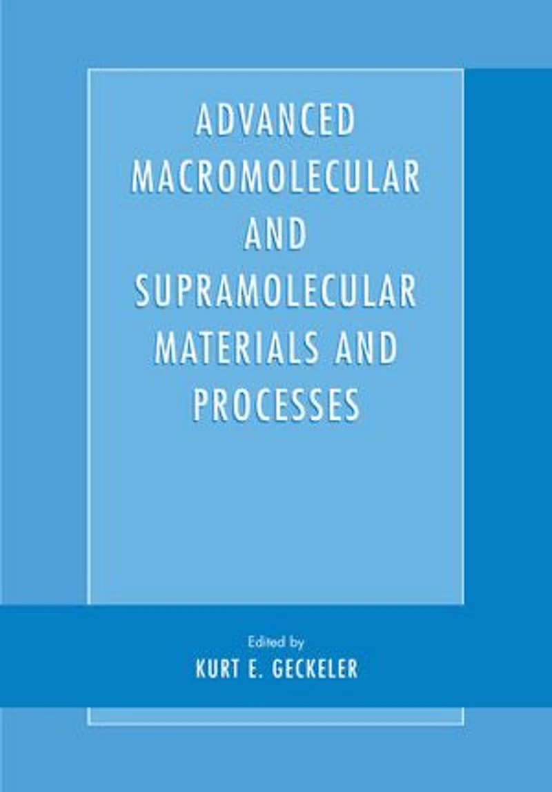 Advanced Macromolecular and Supramolecular Materials Processes