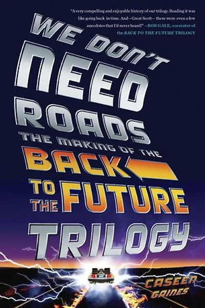 We Don't Need Roads: The Making Of Back To Future Trilogy