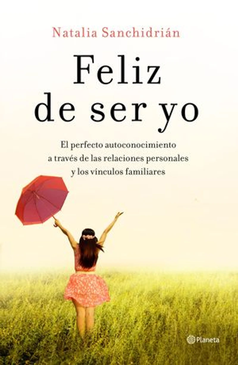 Feliz de ser yo: El perfecto autoconocimiento a través de las relaciones personales y los vínculos familiares