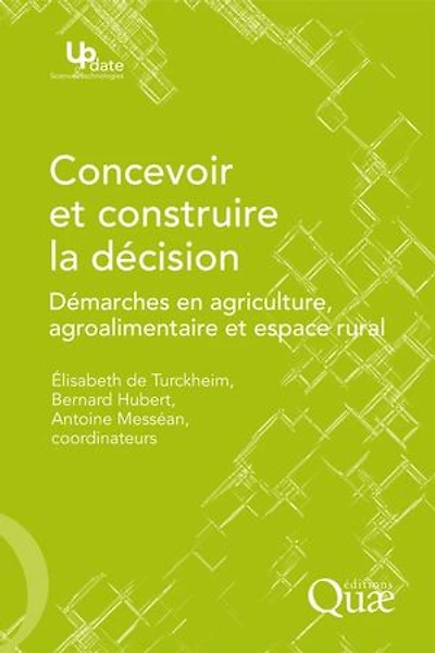 Concevoir et construire la décision: Démarches en agriculture, agroalimentaire et espace rural