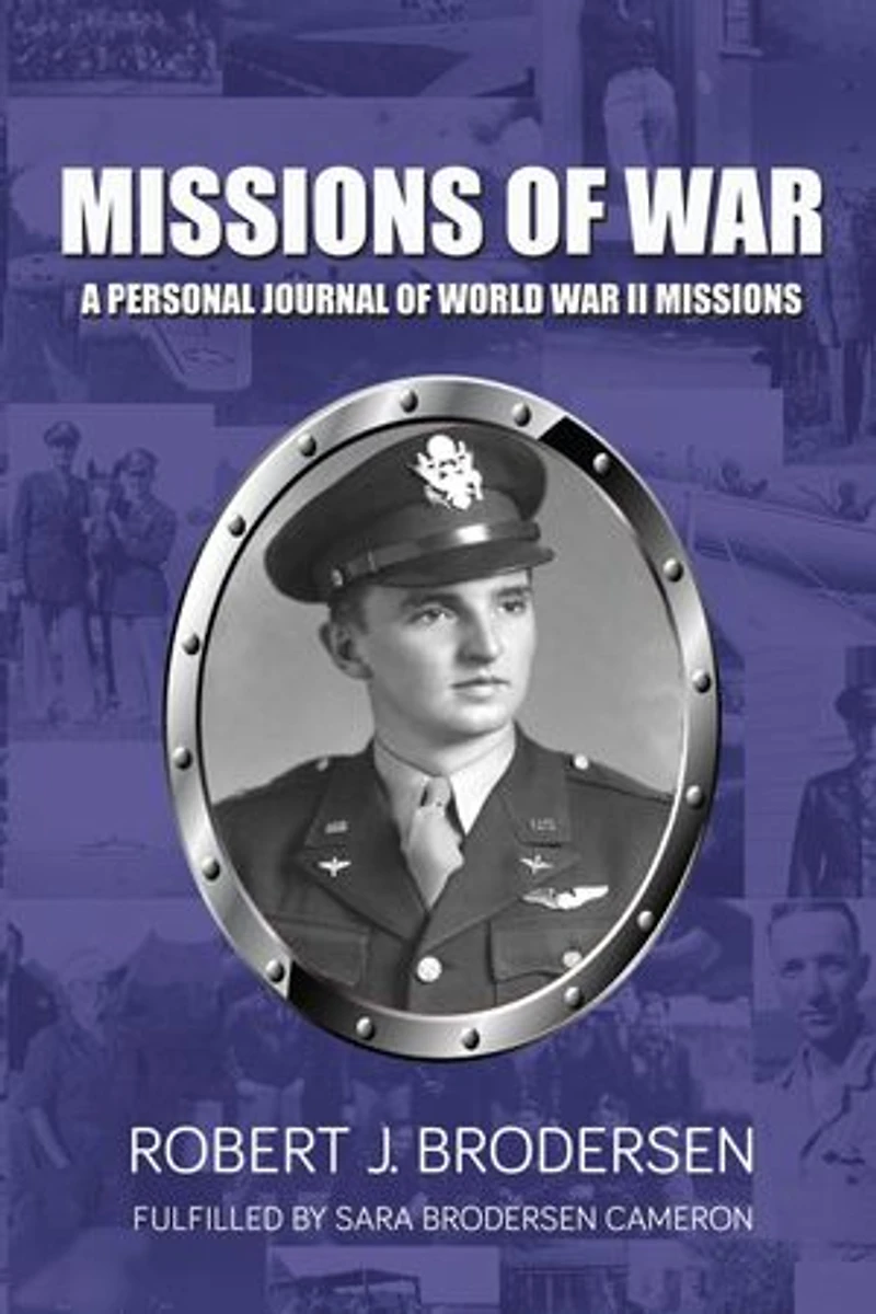 Missions of War: A Personal Journal of World War II Mission