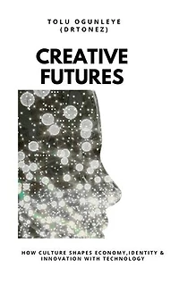 Creative Futures: How Culture Shapes , Economy, identity and Innovation with Technology