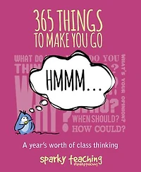 365 Things To Make You Go Hmmm...: A Year's Worth of Class Thinking