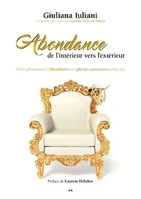 Abondance de l’intérieur vers l’extérieur: Vivre pleinement l'Abondance en pleine conscience chez Soi
