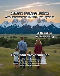 A More Perfect Union: Ten Amendments to Save our Republic: Civic Sense Series, #1