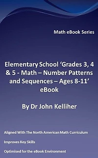 Elementary School ‘Grades 3, 4 & 5: Math - Number Patterns and Sequences – Ages 8-11’ eBook