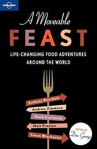Lonely Planet A Moveable Feast 2 2nd Ed.: 38 True Stories of Global Food Adventures, Incredible Local Cuisines & Life Changing Journeys, Perfect Gift for Foodie Travellers
