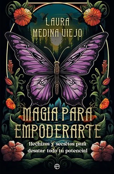 Magia para empoderarte: Hechizos y secretos para desatar todo tu potencial