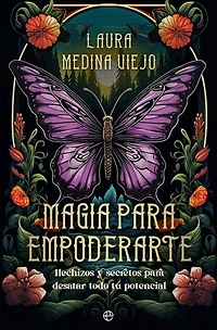 Magia para empoderarte: Hechizos y secretos para desatar todo tu potencial