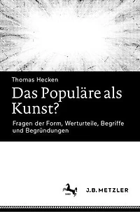 Das Populäre ALS Kunst?: Fragen Der Form, Werturteile, Begriffe Und Begründungen