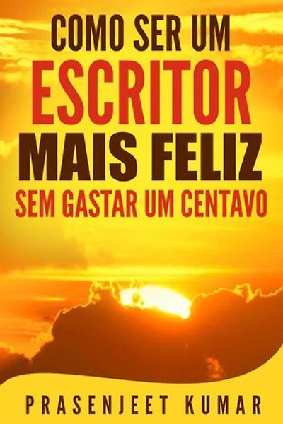 Como Ser Um Escritor Mais Feliz Sem Gastar Um Centavo: Auto-Publicação Sem Gastar Um Centavo, #3