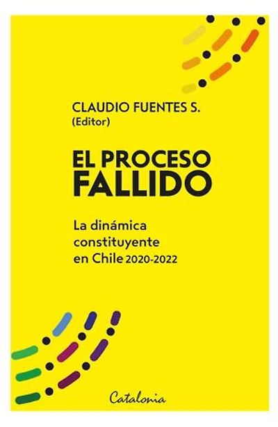 El proceso fallido: La dinámica constituyente en Chile 2020-2022