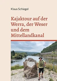 Kajaktour auf der Werra, der Weser und dem Mittellandkanal: Eine 287 km lange Reise mit dem Seekajak