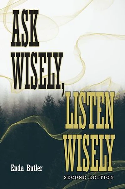 Ask Wisely, Listen Wisely: Second Edition